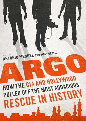 Argo: How The Cia And Hollywood Pulled Off The Mos