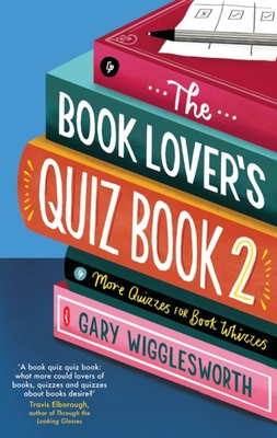 The Book Lover's Quiz Book 2: More Quizzes for Book Whizzes