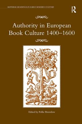 Authority in European Book Culture 1400-1600 (Material Readings in Early Modern Culture) [Hardcover] Bromilow, Pollie
