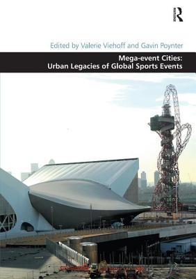 Mega-event Cities: Urban Legacies of Global Sports Events (Design and the Built Environment)