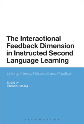 The Interactional Feedback Dimension in Instructed Second Language Learning: Linking Theory, Research, and Practice (Advances in Instructed Second Language Acquisition Research) [Hardcover] Nassaji, Hossein and Benati, Alessandro G.