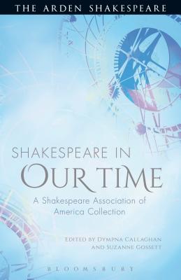SHAKESPEARE IN OUR TIME: A SHAKESPEARE ASSOCIATION OF AMERICA COLLECTION