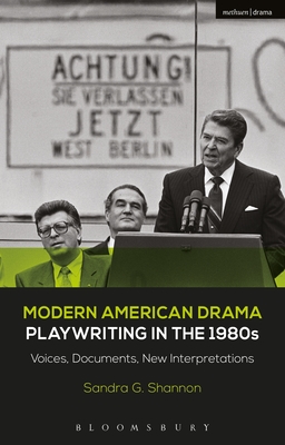 Modern American Drama: Playwriting in the 1980s: Voices, Documents, New Interpretations (Decades of Modern American Drama: Playwriting from the 1930s to 2009, 7) [Hardcover] Shannon, Sandra G.; Murphy, Brenda and Listengarten, Julia