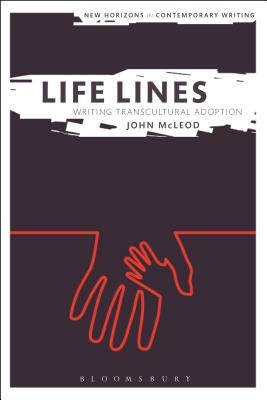 Life Lines: Writing Transcultural Adoption (New Horizons in Contemporary Writing) [Hardcover] McLeod, John; Cheyette, Bryan and Boxall, Peter