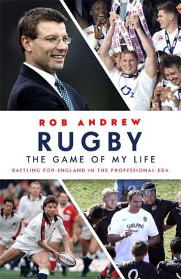 Rugby: The Game of My Life: Battling for England in the Professional Era [Hardcover] Andrew, Rob