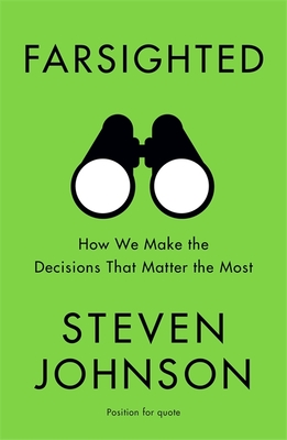 Farsighted: How We Make The Decisions That Matter