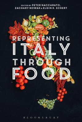 Representing Italy Through Food [Hardcover] Naccarato, Peter; Nowak, Zachary and Eckert, Elgin K.