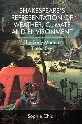 Shakespeares Representation of Weather, Climate and Environment: The Early Modern Fated Sky
