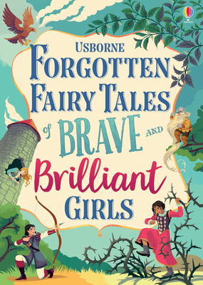 Forgotten Fairy Tales of Brave and Brilliant Girls (Illustrated Story Collections)