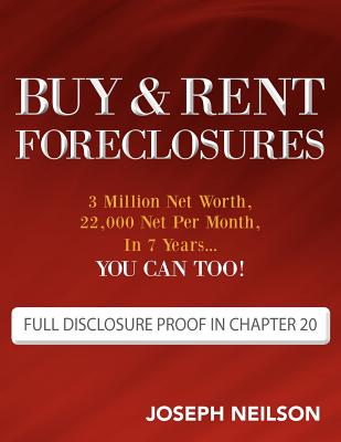 Buy & Rent Foreclosures: 3 Million Net Worth, 22,000 Net Per Month, In 7 Years.You can too!