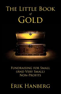 Little Book of Gold: Fundraising for Small (and Very Small) Nonprofits