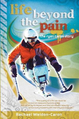Image for Life Beyond the Pain: The Ryan Caron Story Life Beyond the Pain: The Ryan Caron Story