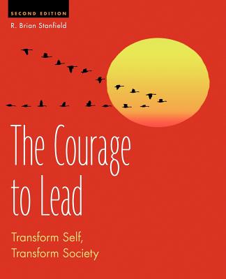Image for The Courage to Lead, Second Edition: Transform Self, Transform Society The Courage to Lead, Second Edition: Transform Self, Transform Society
