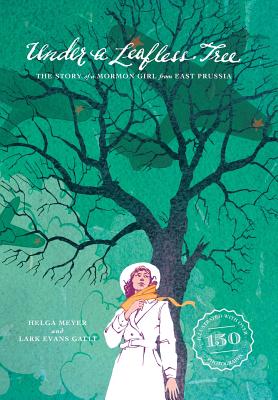 Under a Leafless Tree: The Story of a Mormon Girl from East Prussia