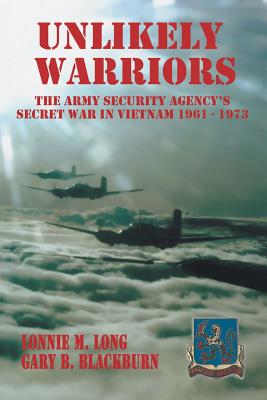 Image for Unlikely Warriors: The Army Security Agency's Secret War in Vietnam 1961-1973. Unlikely Warriors: The Army Security Agency's Secret War in Vietnam 1961-1973.