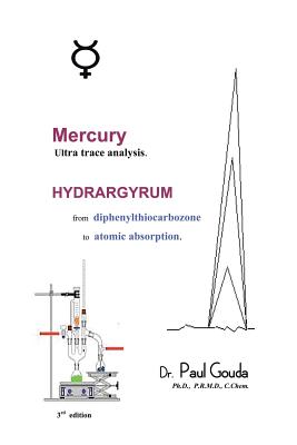 Mercury, Ultra Trace Analysis: Hydrargyrum, from Diphenylthiocarbozone to Atomic Absorption. Image for Mercury, Ultra Trace Analysis: Hydrargyrum, from Diphenylthiocarbozone to Atomic Absorption.