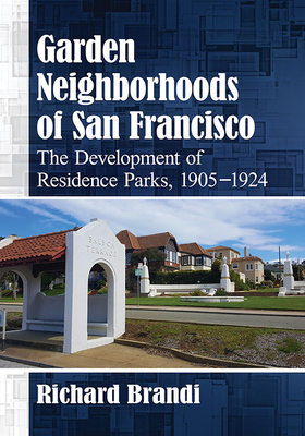 Garden Neighborhoods of San Francisco. the Development of Residence Parks, 1905-1924