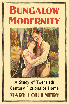 Bungalow Modernity - a Study of Twentieth Century Fictions of Home