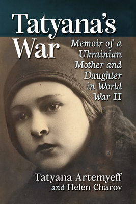 Tatyana's War: Escape and Survival on the Eastern Front in World War II