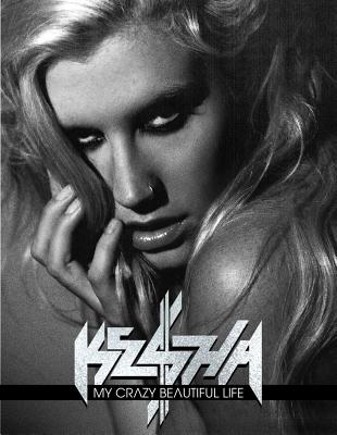 My Crazy Beautiful Life [Hardcover] Ke$ha