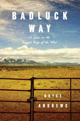 Badluck Way: A Year on the Ragged Edge of the West