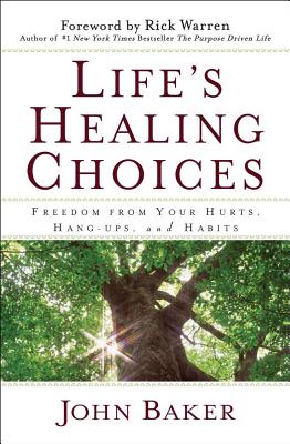Life's Healing Choices: Freedom from Your Hurts, Hang-ups, and Habits