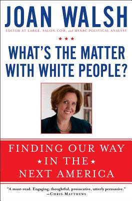 What's the Matter with White People: Finding Our Way in the Next America