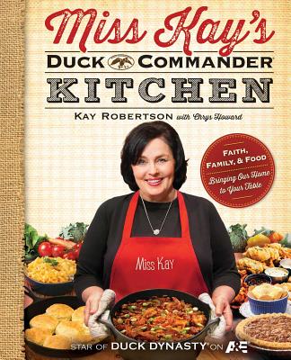 Image for Miss Kay's Duck Commander Kitchen: Faith, Family, and Food--Bringing Our Home to Your Table