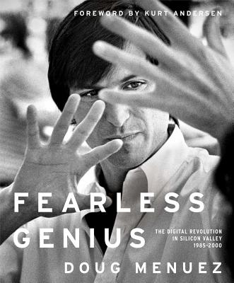 Fearless Genius: The Digital Revolution in Silicon Valley 1985-2000