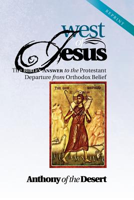 Image for West of Jesus: The Bible's Answer to the Protestant Departure from Orthodox Belief