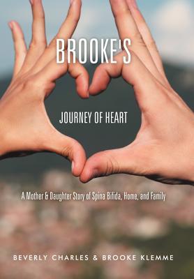 Brooke's Journey of Heart: A Mother & Daughter Story of Spina Bifida, Home, and Family