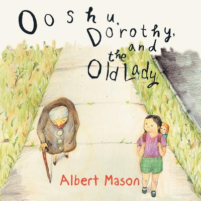 Image for Ooshu, Dorothy, and the Old Lady [Paperback] Mason, Albert