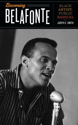 Becoming Belafonte: Black Artist, Public Radical (Discovering America)
