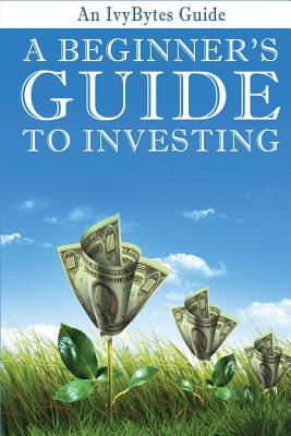 Image for A Beginner's Guide to Investing: How to Grow Your Money the Smart and Easy Way