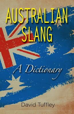 Australian Slang: A Dictionary