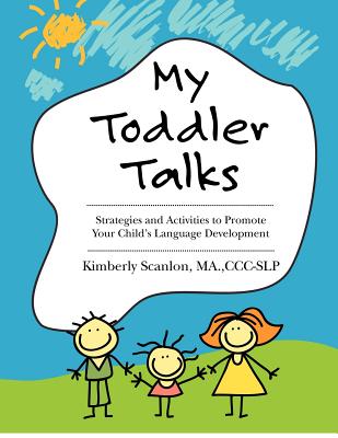 My Toddler Talks: Strategies and Activities to Promote Your Child's Language Development