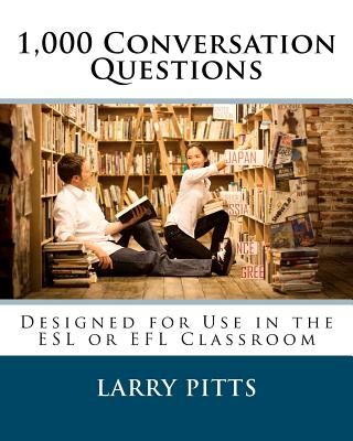 1,000 Conversation Questions: Designed for Use in the ESL or EFL Classroom