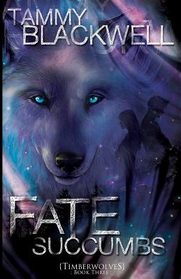 Fate Succumbs: Timber Wolves (Timber Wolves Trilolgy)