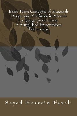 Basic Term Concepts of Research Design and Statistics in Second Language Acquisition: A Simplified Presentation Dictionary