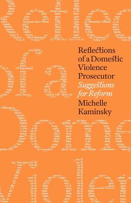 Reflections of a Domestic Violence Prosecutor: Suggestions for Reform