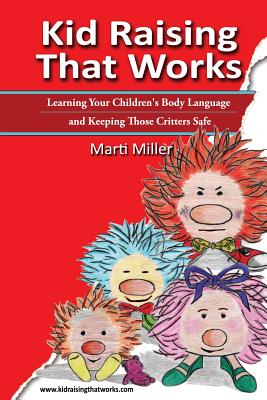 Kid Raising That Works: Learning Your Childrens Body Language and Keeping Those Critters Safe