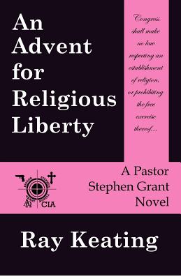 An Advent for Religious Liberty: A Pastor Stephen Grant Novel (The Pastor Stephen Grant Series)