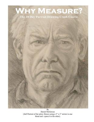 Image for Why Measure? The 10 Day Portrait Drawing Crash Course: The 10 Day Portrait Drawing Crash Course