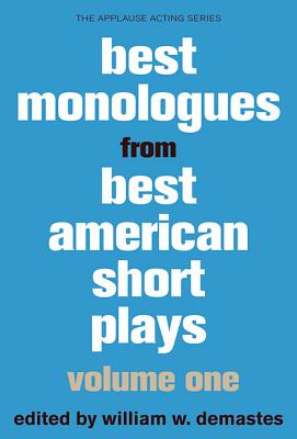 Best Monologues from Best American Short Plays: Volume 1 (Applause Acting Series) (The Applause Acting Series): VOLUME ONE (Best American Short Plays, Volume One) [Paperback] Demastes, William W.