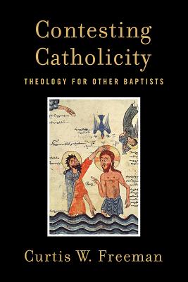 Contesting Catholicity: Theology for Other Baptists