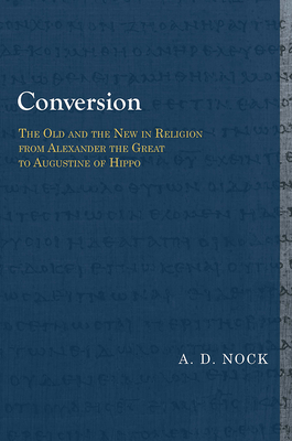 Conversion: The Old and the New in Religion from Alexander the Great to Augustine of Hippo (Library of Early Christology)