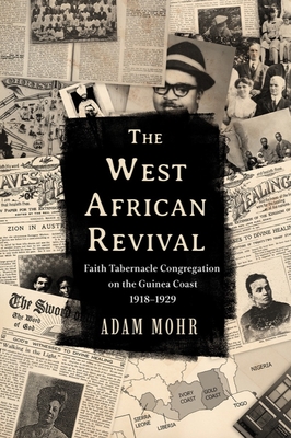 The West African Revival: Faith Tabernacle Congregation on the Guinea Coast, 19181929 (Studies in World Christianity)