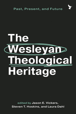 The Wesleyan Theological Heritage: Past, Present, and Future