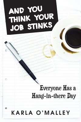 Image for And You Think Your Job Stinks: Everyone Has a Hang-in-there Day And You Think Your Job Stinks: Everyone Has a Hang-in-there Day
