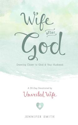 Wife After God: Drawing Closer to God & Your Husband